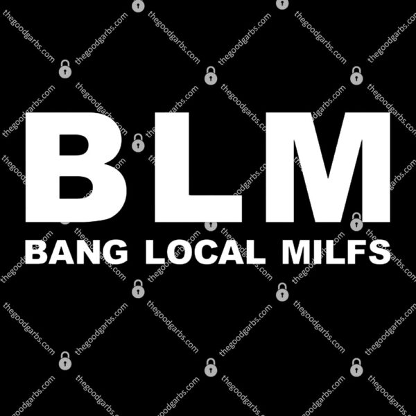 Blm Bang Local Milfs New T-Shirt