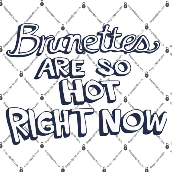 Brunetters Are So Hot Right Now Shirt 1