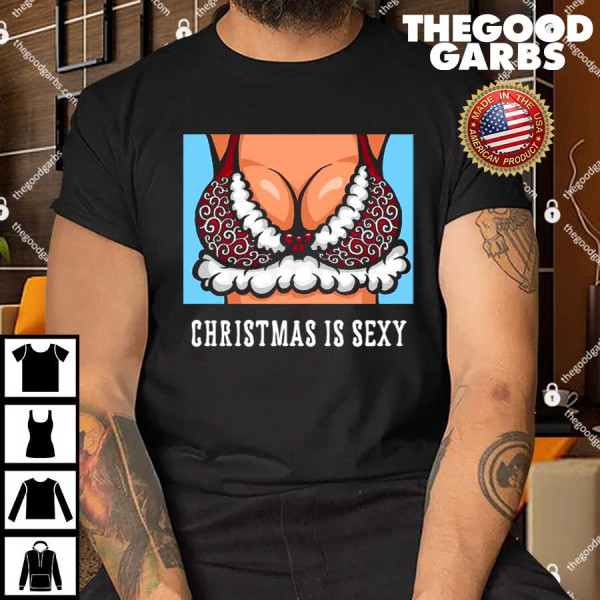 Christmas Is Sexy Tits Shirts