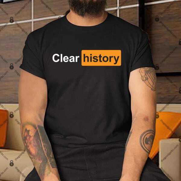 Clear history Funny Shirt