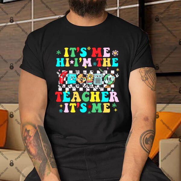 Cute It’s Me Hi I’m The Teacher It’s Me Groovy Teacher Funny Shirt