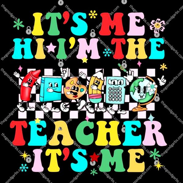 Cute It’s Me Hi I’m The Teacher It’s Me Groovy Teacher Funny T-Shirt