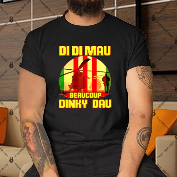 DI DI MAU Beaucoup Dinky Dau Vietnam Vet Shirt