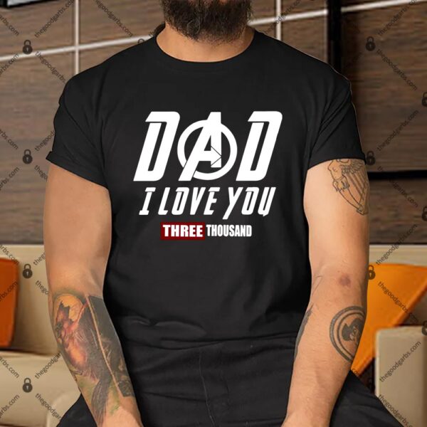 Dad I Love You Three Thousand Father Day Shirt