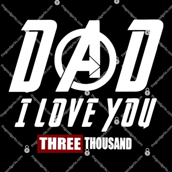 Dad I Love You Three Thousand Father Day T-Shirt