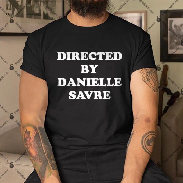 Director Danielle Savre Shirt