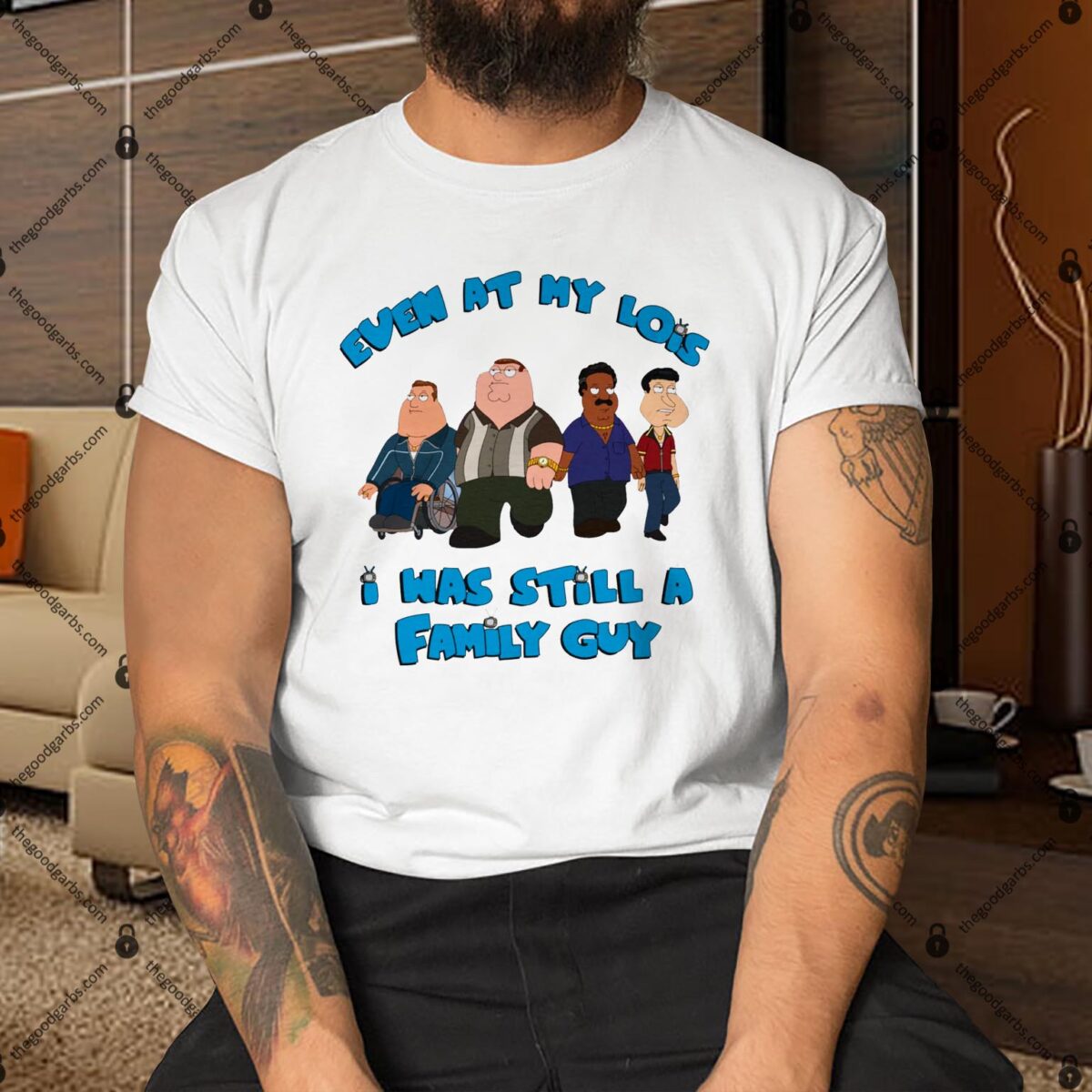 Even At My Lowest I Has Still A Family Guy Shirt