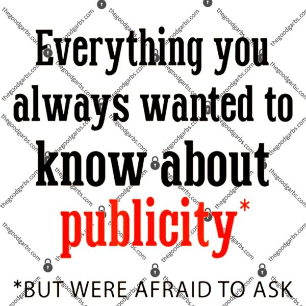 Everything You Always Wanted To Know About Publicity T-Shirt