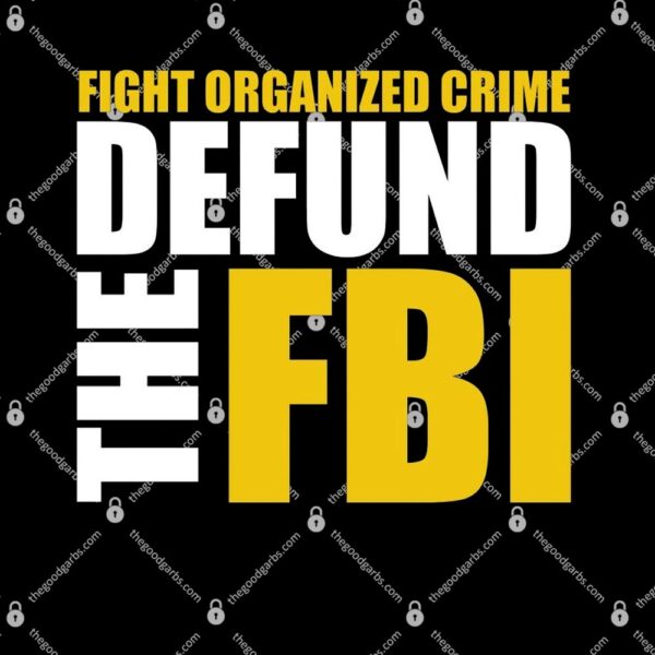 Fight Organized Crime Defund The FBI T-Shirt