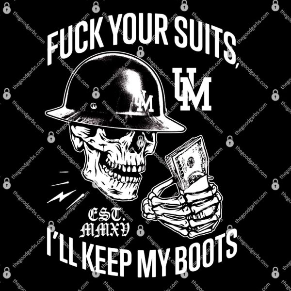 Fuck Your Suits I’ll Keep My Boots T-Shirt