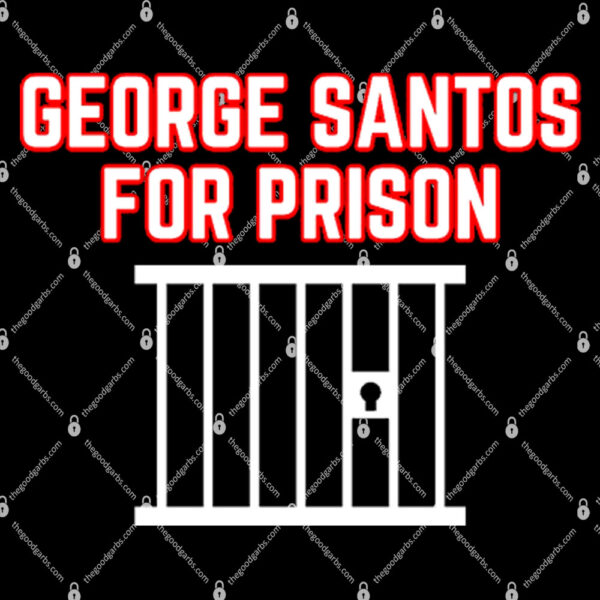 George Santos For Prison Shirt 1