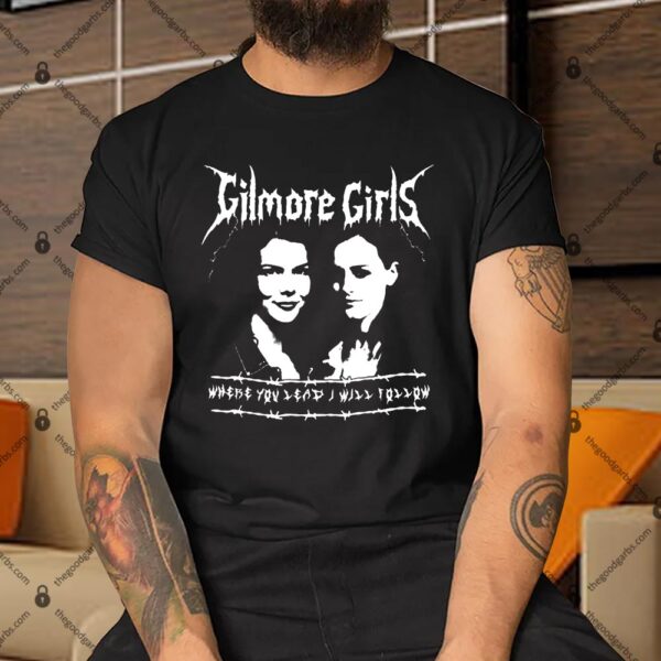 Gilmore Girls Where You Lead I Will Follow Shirt