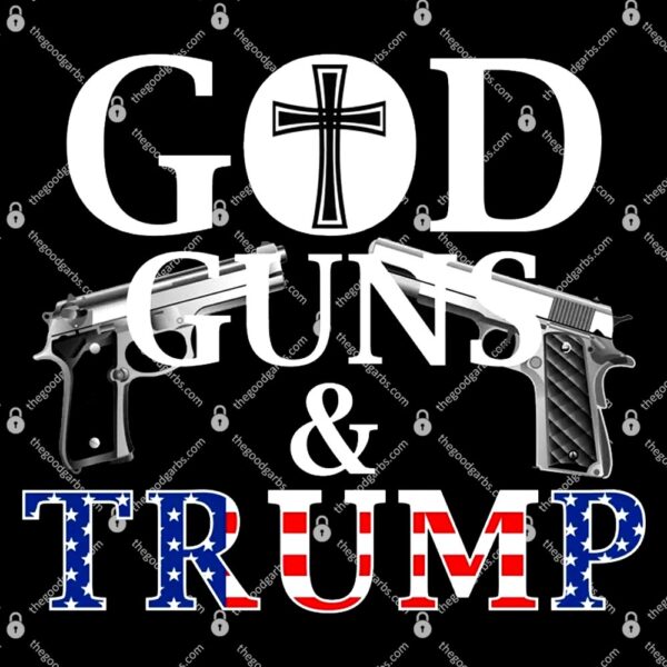 God Guns & Trump Donald President of the United States T-Shirt
