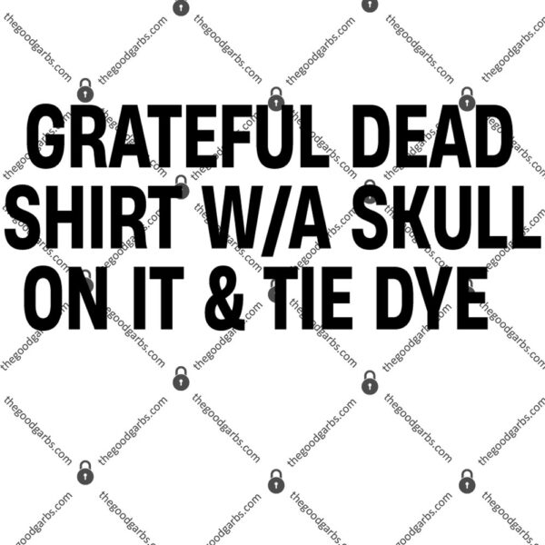 Grateful Dead Shirt With A Skull on It and Tie Dye T-Shirt