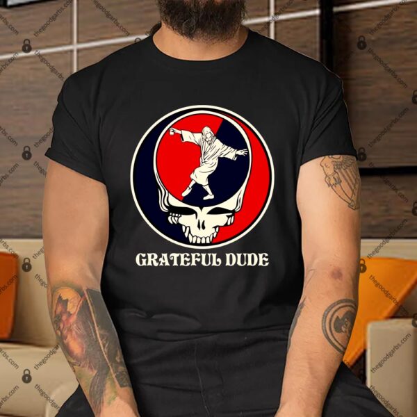 Grateful Dude Skull Shirt