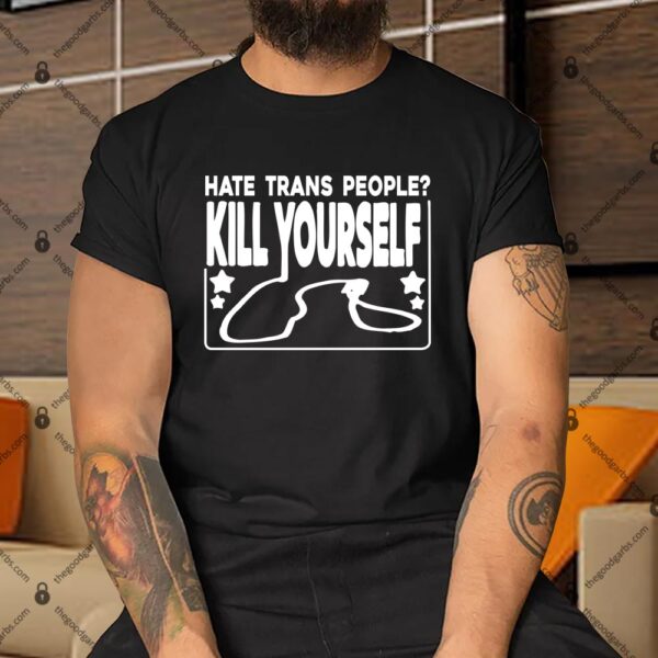 Hate Trans People Kill Yourself Shirt