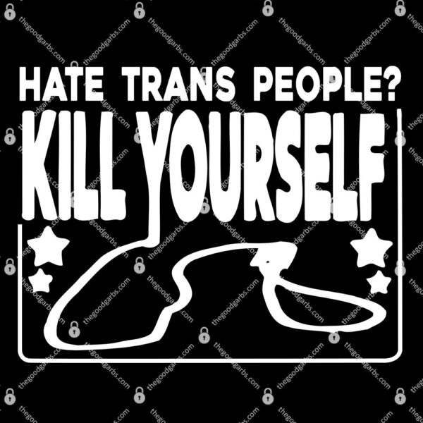 Hate Trans People Kill Yourself T-Shirt