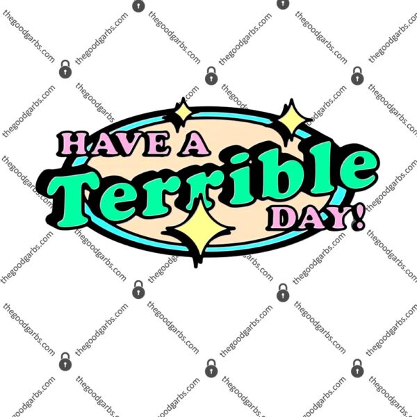 Have a terrible day T-Shirt