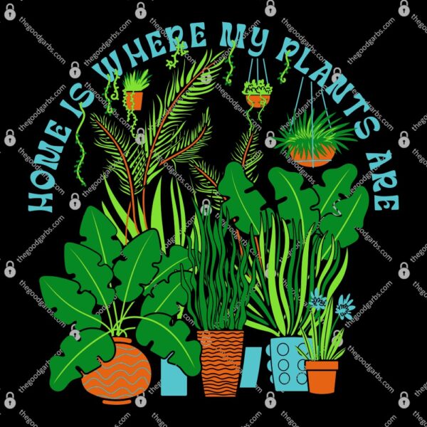 Home Is Where my Plants Are T-Shirt