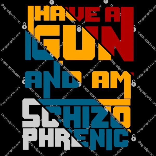 I Have A Gun And Am Schizophrenic T-Shirt