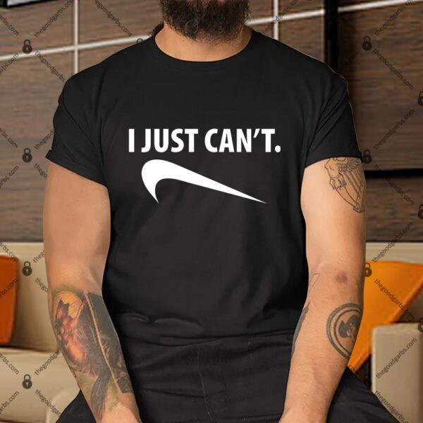 I Just Can't Funny Parody Shirt