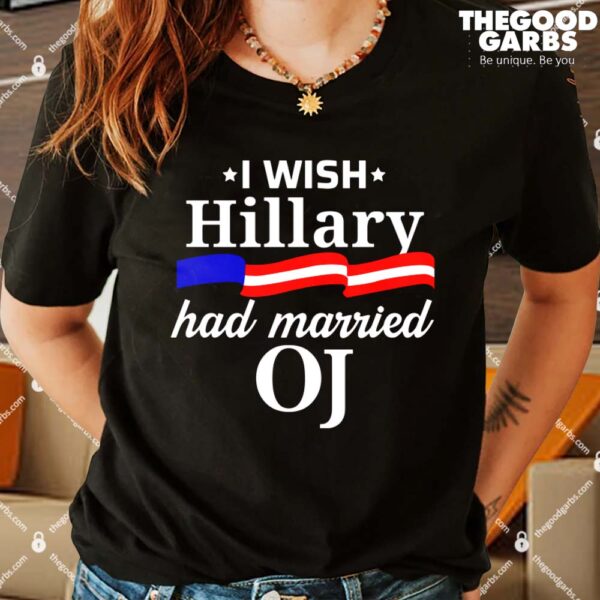 I Wish Hillary Had Married OJ Women Shirt