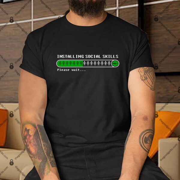 Installing Social Skills Please Wait Shirt