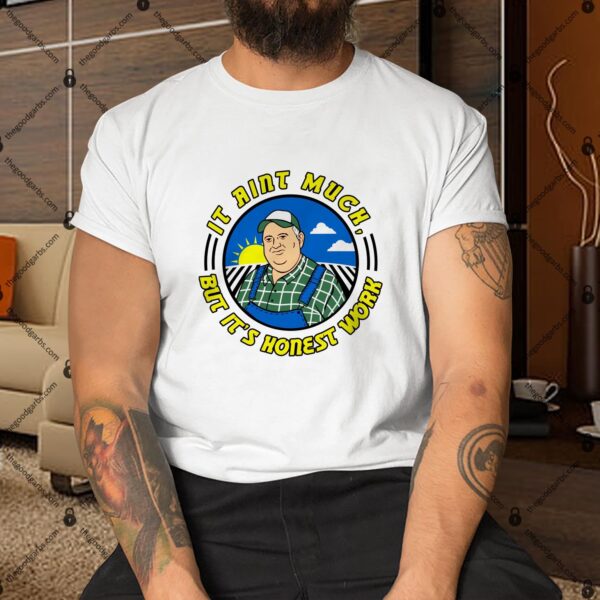 It Ain’t Much But It’s Honest Work Toddler Shirt