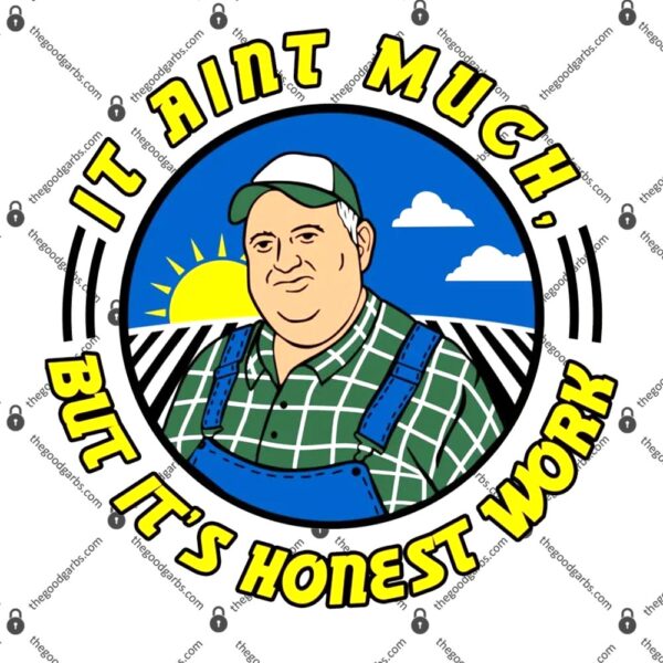 It Ain’t Much But It’s Honest Work Toddler T-Shirt