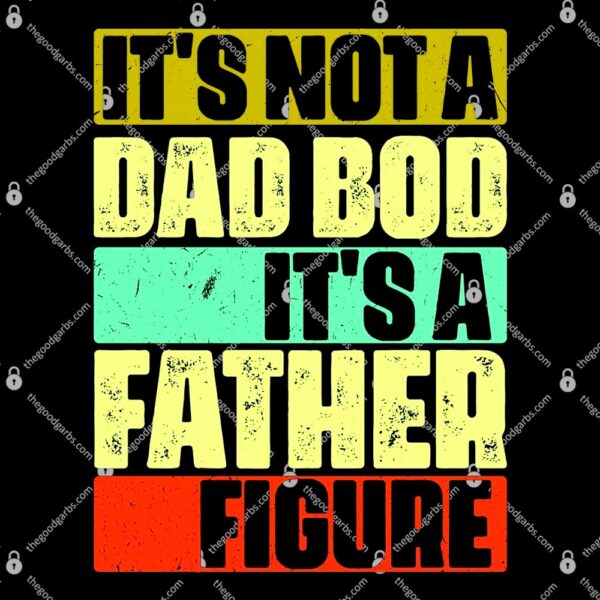 Its Not A Dad Bod Its A Father Figure Funny Vintage T-Shirt