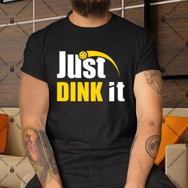 Just Dink It Funny Pickleball Play Pickle Ball Shirt