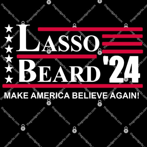 Lasso Beard 2024 Make American Believe Again T-Shirt