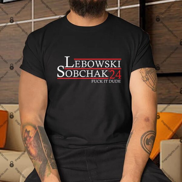 Lebowski Sobchak 2024 Fuck It Dude Shirt