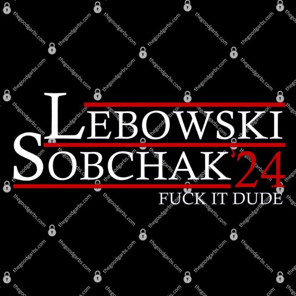 Lebowski Sobchak 2024 Fuck It Dude T-Shirt