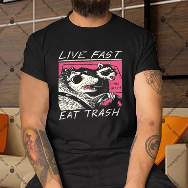 Live Fast Eat Trash Shirt