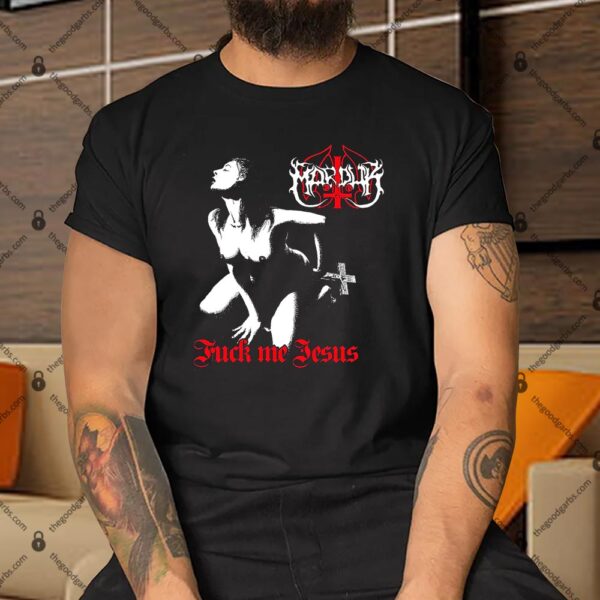 Marduk Fuck Me Jesus Shirt