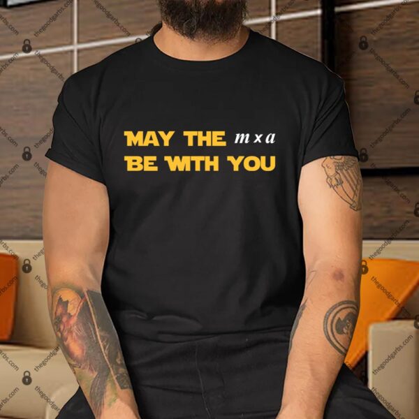 May The m x a Be With You Shirt