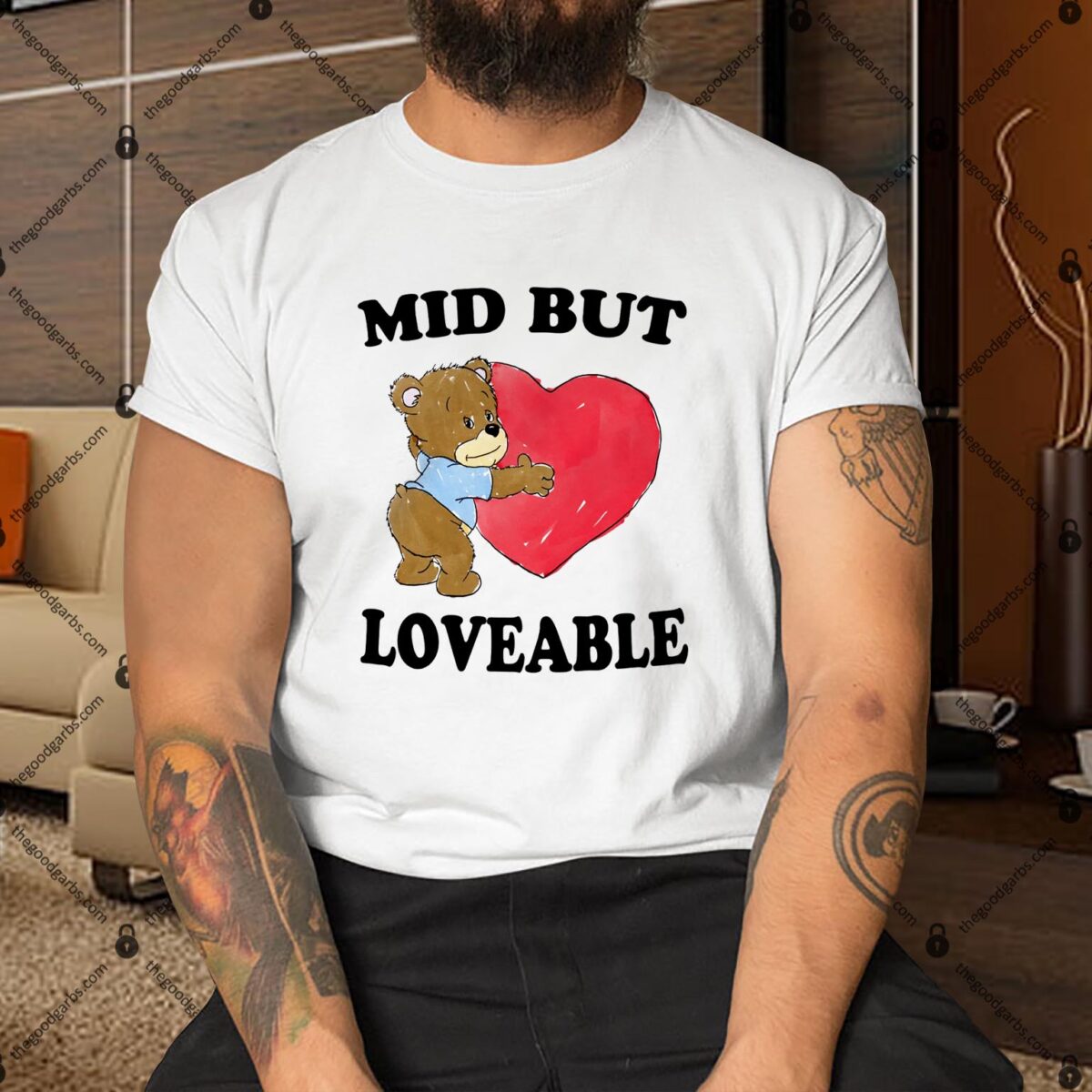 Mid But Loveable by Justin McGuire Shirt