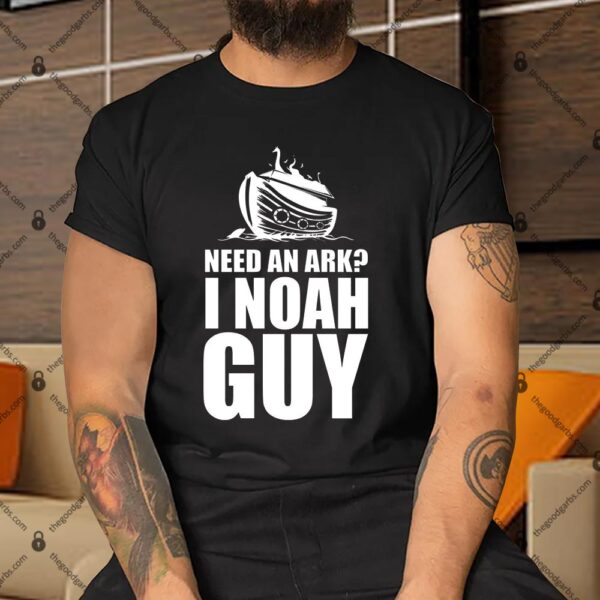 Need An Ark I Noah Guy Shirt