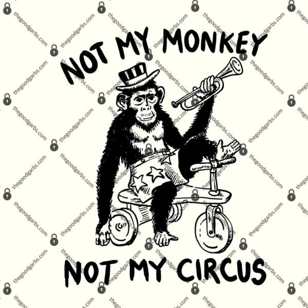 Not My Monkey Not My Circus T-Shirt