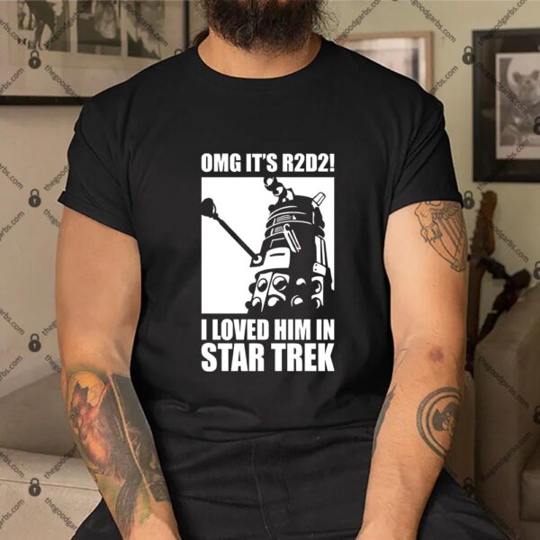 OMG it's R2D2 I l Love Him In Star Trek Shirt