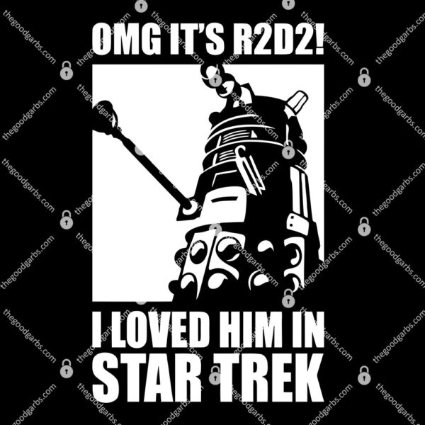 OMG it's R2D2 I l Love Him In Star Trek T-Shirt