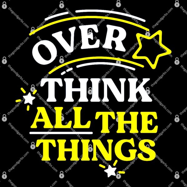 Over Think All The Things T-Shirt