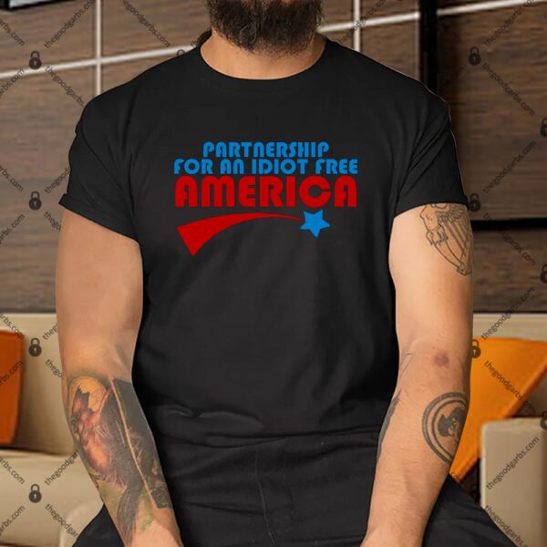 Partnership For An Idiot Free America Shirt