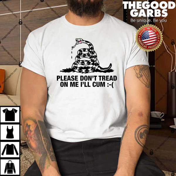 Please Don’t Tread On Me I’ll Cum Shirt