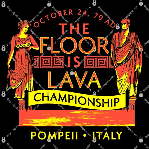Pompeii Floor is Lava Championship T-Shirt