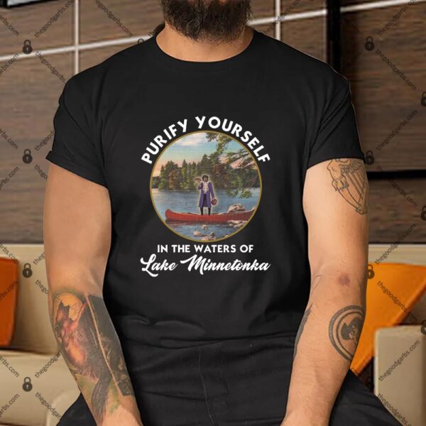 Purify Yourself in the Waters of Lake Minnetonka Shirt