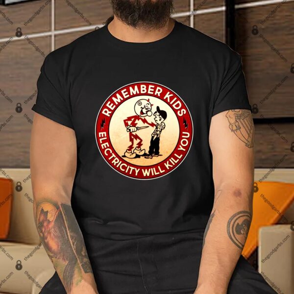 Remember Kids Electricity Will Kill You Shirt