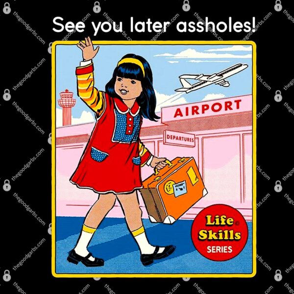 See You Later Assholes T-Shirt