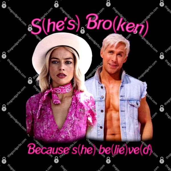 S(he's) Bro(ken) Because s(he) be(lie)ve(d) T-Shirt